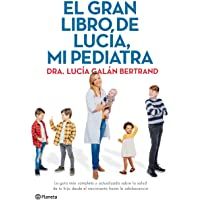 Los mejores  - El gran libro de Lucía- mi pediatra: La guía más completa y actualizada sobre la salud de tu hijo desde el nacimiento a…